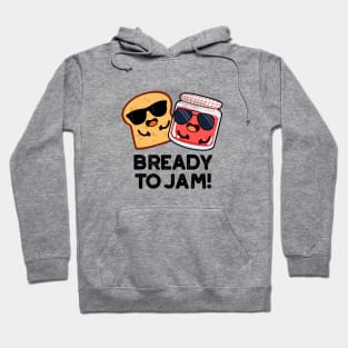 Bready To Jam Cute Bread Jam Pun Hoodie